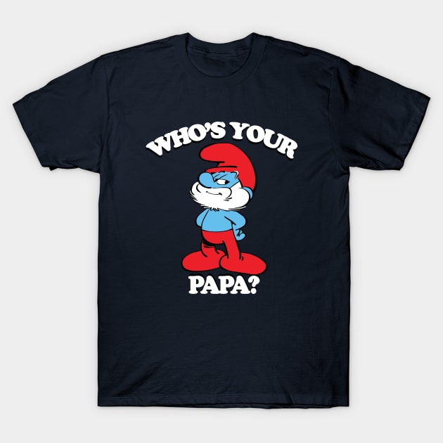 Who's Your Papa? T-Shirt by innercoma@gmail.com